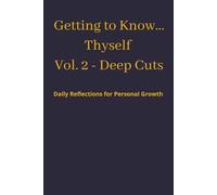 Getting to Know...Thyself Vol. 2 - Deep Cuts: Daily Reflections for Personal Growth, 40 Prompts to Start Your Reflective Journey | 6in x 9 in, 80 pages | Excellent Gift for Introspective Humans