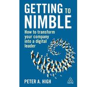 Getting to Nimble: How to Transform Your Company into a Digital Leader