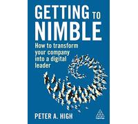 Getting to Nimble: How to Transform Your Company into a Digital Leader