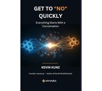 Getting to "NO" Quickly: Everything Starts With a Conversation - How Enterprise Software Really Gets Sold, Why It's Broken, and What Thirty Years in the Room Taught Me About Fixing It (SE Worklife)