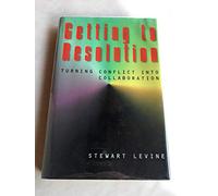 Getting to Resolution: Turning Conflict into Collaboration
