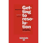 Getting to Resolution: Turning Conflict Into Collaboration
