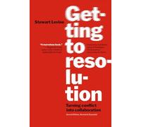 Getting to Resolution: Turning Conflict into Collaboration. Revised and Expanded: Turning Conflict into Collaboration (AGENCY/DISTRIBUTED)