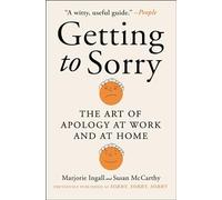 Getting to Sorry: The Art of Apology at Work and at Home