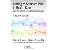 Getting to Standard Work in Health Care: Using TWI to Create a Foundation for Quality Care