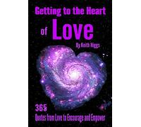 Getting to the Heart of Love: 365 Quotes from Love to Encourage and Empower