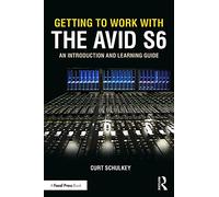 Getting to Work with the Avid S6: An Introduction and Learning Guide