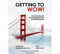 Getting to Wow! Silicon Valley Pitch Secrets for Entrepreneurs: Second Edition