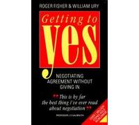 Getting to Yes: Negotiating an agreement without giving in: Negotiating Agreement Without Giving in : Written by Roger Fisher, 1989 Edition, (New edition) Publisher: Random House Business [Paperback]