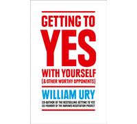 Getting to Yes with Yourself : And Other Worthy Opponents