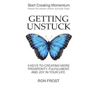 Getting Un-Stuck: 9 Keys to Creating More Prosperity, Fulfillment and Joy in Your Life