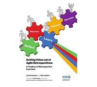 Getting Value out of Agile Retrospectives - A Toolbox of Retrospective Exercises