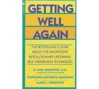 Getting Well Again: A Step-by-Step, Self-Help Guide to Overcoming Cancer for Patients and Their Families