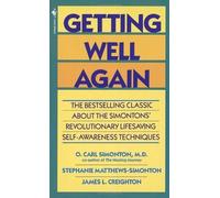Getting Well Again: The Bestselling Classic About the Simontons' Revolutionary Lifesaving Self- Awareness Techniques by O. Carl Simonton M.D. (1992-04-01)