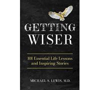 GETTING WISER: 101 Essential Life Lessons And Inspiring Stories