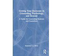 Getting Your Doctorate in Counseling, Psychology, and Beyond : A Guide for Counseling Students and Counselors