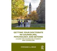 Getting Your Doctorate in Counseling, Psychology, and Beyond : A Guide for Counseling Students and Counselors