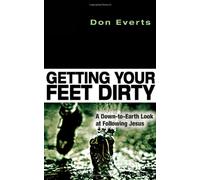 Getting Your Feet Dirty: A Down-to-earth Look at Following Jesus