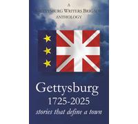 Gettysburg 1725-2025: stories that define a town (Gettysburg Writers Brigade)