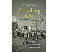 Gettysburg 1963: Civil Rights, Cold War Politics, and Historical Memory in America's Most Famous Small Town (Civil War America)