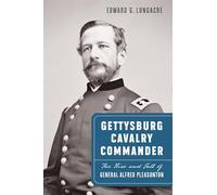 Gettysburg Cavalry Commander: The Rise and Fall of General Alfred Pleasonton
