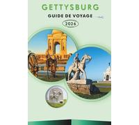GETTYSBURG GUIDE DE VOYAGE 2026: Explorez les champs de bataille, les sites historiques, les principales attractions, la cuisine locale et des ... ville américaine de la guerre de Sécession.