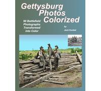 Gettysburg Photos Colorized: 90 Battlefield Photographs Transformed Into Color