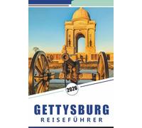 GETTYSBURG REISEFÜHRER 2026: Entdecken Sie Schlachtfeldkarten, bedeutende Denkmäler, historischen Hintergrund, landschaftlich reizvolle Routen, Museen ... Details für einen Besuch in Pennsylvania