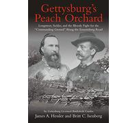 Gettysburg’s Peach Orchard: Longstreet, Sickles, and the Bloody Fight for the “Commanding Ground” Along the Emmitsburg Road