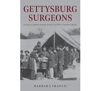 Gettysburg Surgeons: Facing a Common Enemy in the Civil War’s Deadliest Battle