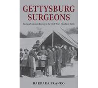 Gettysburg Surgeons : Facing a Common Enemy in the Civil War’s Deadliest Battle