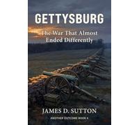 Gettysburg: The War That Almost Ended Differently (Another Outcome)