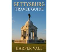 Gettysburg Travel Guide: “Walk Through History, Explore the Land of Courage, and Experience Gettysburg Like Never Before”