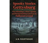 Gettysburg: True Hauntings, Urban Legends, and Paranormal Encounters from the Hallowed Ground (Spooky Stories: America's Haunted States)