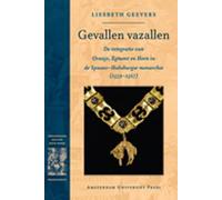 Gevallen Vazallen: De Integratie van Oranje, Egmont en Horn in de Spaans-Habsburgse Monarchie (1559-1567) (Dissertation Amsterdam Studies in the Dutch Golden Age)