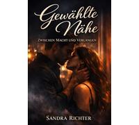 Gewählte Nähe: Zwischen Macht und Verlangen