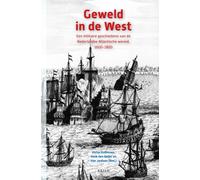 Geweld in de West : Een militaire geschiedenis van de Nederlandse Atlantische wereld, 1600-1800