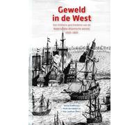 Geweld in de West: Een militaire geschiedenis van de Nederlandse Atlantische wereld, 1600-1800: 33 (Caribbean Series, 33)