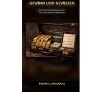 Gewinn und Gewissen: Eine Wirtschaftsethik in einer Welt ohne einfache Antworten