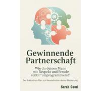 Gewinnende Partnerschaft: Wie du deinen Mann mit Respekt und Freude subtil »umprogrammierst« - Ein 8-Wochen-Programm