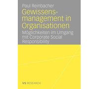 Gewissensmanagement in Organisationen : Moglichkeiten im Umgang mit Corporate<|
