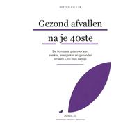 Gezond afvallen na je 40ste: Wat er écht verandert aan je lichaam, en hoe je gezond en blijvend gewicht verliest (Diëten.eu - Gezond afvallen zonder hypes)
