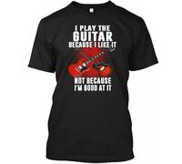 GFG23rwer Guitar T I Play Because Like It Not M Good At T-Shirt