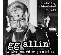 GG Allin & The Murder Junkies - Brutality & Bloodshed For All