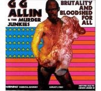 GG Allin & The Murder Junkies - Brutality & Bloodshell For All