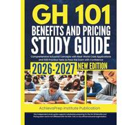 GH 101 Benefits and Pricing Study Guide 2026-2027: Comprehensive Actuarial Concepts with Real-World Case Applications and 500 Practice Tests to Pass the Exam with Confidence