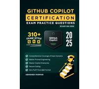 GH-300 GitHub Copilot Certification Exam Practice Questions: 310+ Exam-Style Q&A with Explanations | Master Copilot Enterprise, Prompt Engineering & Secure Coding (GitHub Certifications Exams)