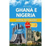 GHANA E NIGERIA GUIDA DI VIAGGIO About this one: Due nazioni che riflettono lo stesso battito del cuore dell'Africa occidentale