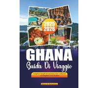 GHANA GUIDA DI VIAGGIO 2025-2026: I migliori luoghi di vacanza, tour culturali e le migliori cose da fare