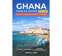 GHANA Guide de voyage 2026-2027: Explorez Accra, Cape Coast, Elmina, Kumasi et le parc national de Mole : hôtels, itinéraires, festivals, safaris et escapades côtières